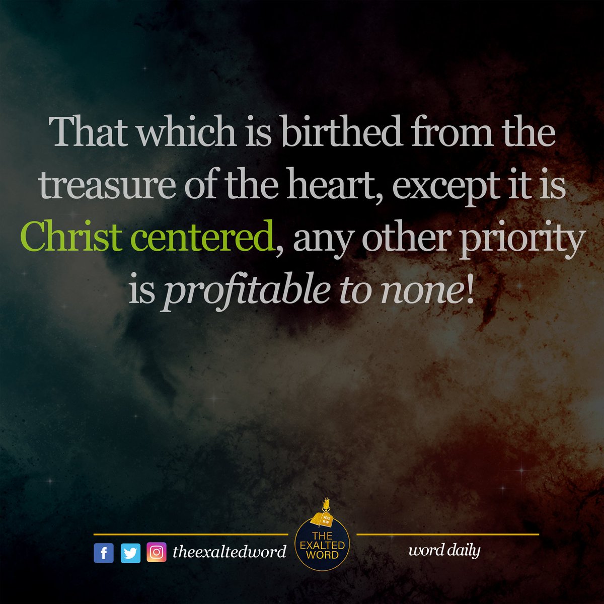 TheExaltedWord's tweet photo. That which is birthed from the treasure of the heart, except it is #Christ_centered, any other priority is profitable to none. https://t.co/txBK1hxcec