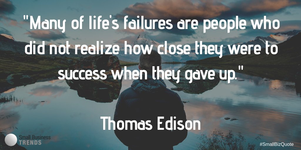 "Many of life's failures are people who did not realize how close they were to success when they gave up." - Thomas Edison #TuesdayThoughts #TuesdayMotivation #SmallBizQuote