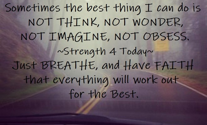 Strengthfor2day's tweet photo. Sometimes the best thing I can do is NOT THINK, NOT WONDER, NOT IMAGINE, NOT OBSESS. Just BREATHE, and Have FAITH that everything will work out for the Best. #NotThink #Wonder #Imagine #Obsess #HaveFaith #Breathe #WorkOut #ForBest #Strengthfor2day https://t.co/S8f9UsvWJQ