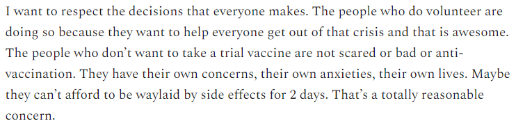 If you sign up, know that the side effects aren't trivial. 50%-60% of subjects have fatigue, muscle aches, headaches.If you are not comfortable with this, DON'T SIGN UP.And don't judge anyone for their decision to volunteer or not volunteer. We are all doing out best here.