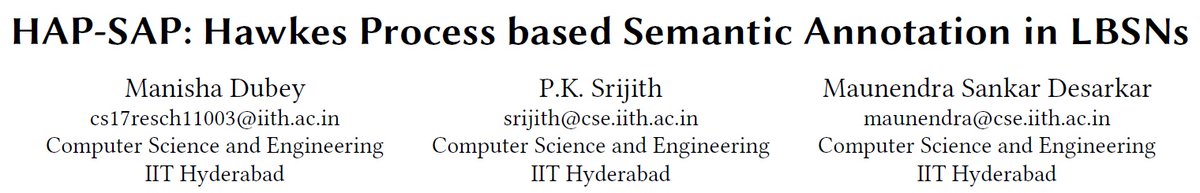 msades's tweet photo. Happy to have presence at SIGSPATIAL 2020!!! "HAP-SAP: Semantic Annotation in LBSNs using Latent Spatio-Temporal Hawkes Process" accepted at this prestigious venue.
Authors: Manisha Dubey, Srijith P. K. and Maunendra Sankar Desarkar.
#cseiith #iithcse #iith #sigspatial https://t.co/AcBD7k1lAg