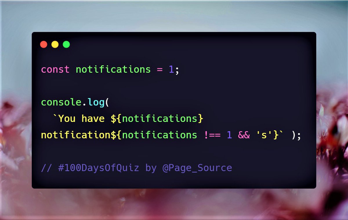 Day 34 Question in  #JavaScript 100 Days Of Quiz What is logged for this code?a. You have 1 notificationb. You have 1 notificationsc. Something else weird  Follow this whole thread Question Credit:  @nas5w JS quiz.  #100DaysOfCode  #100DaysOfQuiz  #WebDevelopment