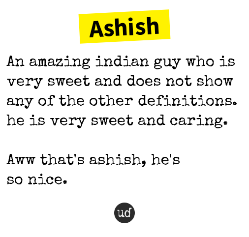 urbandictionary's tweet photo. @TamannaKashya20 Ashish: An amazing indian guy who is very sweet and does not... https://t.co/9xfoJqDEO9 https://t.co/QOraNqFlId