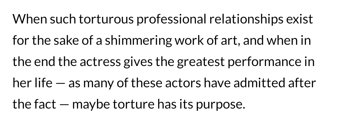 This paragraph from a IndieWire article a few years back (specifically regarding Stanley Kubrick's emotional abuse of Shelley Duvall) is fucking unconscionable. If your boss constantly abused you, you'd say they were bad at their job. Why is it different for male cinema auteurs