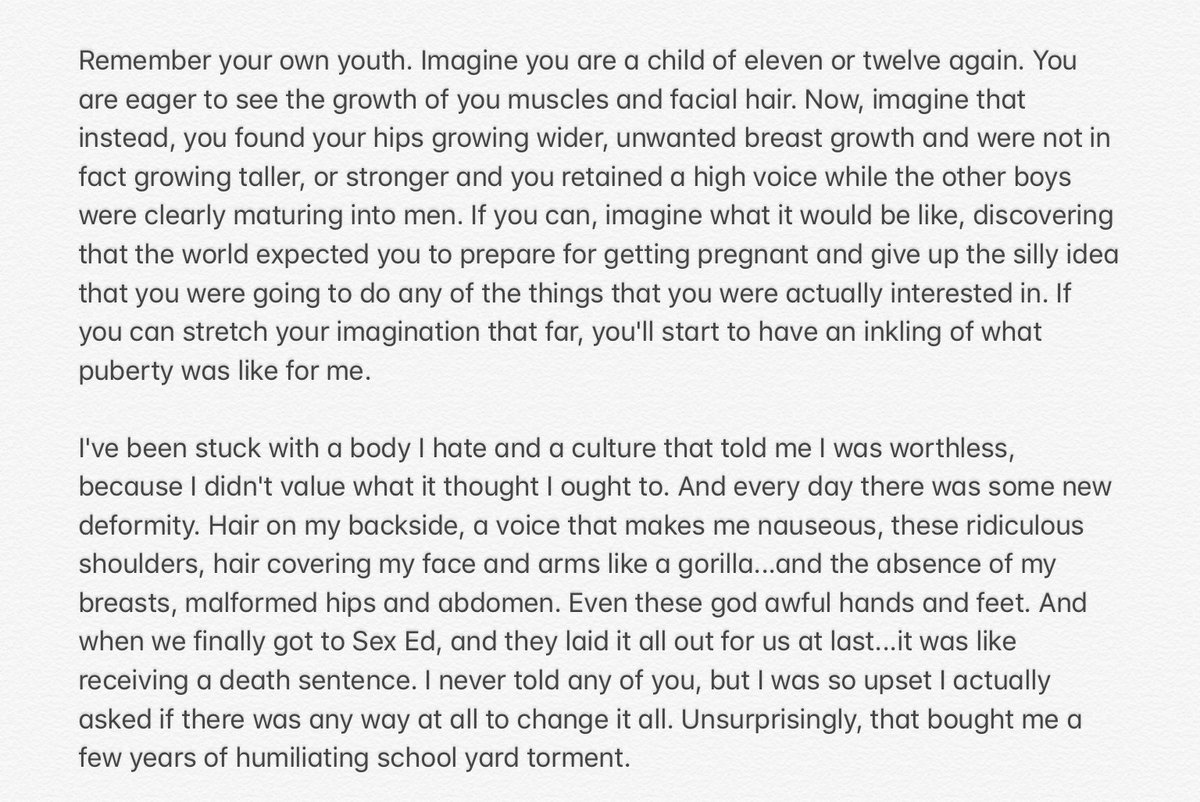 And then, puberty set in.I’d felt like I wanted to die before, of course, but once I was confronted by this, I started making plans.Here, let me share part of a letter I sent my father a few years ago, when I came out to him, too. You might get an idea of what it was like.