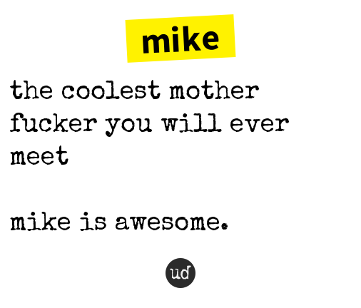 urbandictionary's tweet photo. @MlKESTF mike: the coolest mother fucker you will ever meet https://t.co/JfUOoEoout https://t.co/bjFW89avtN