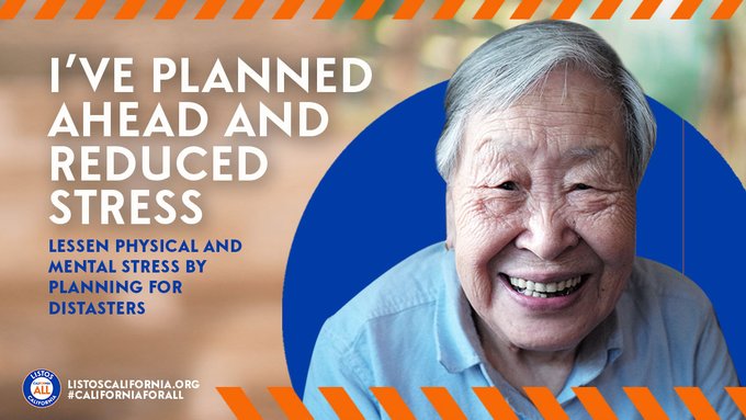 Text-based and color photograph image of an older white haired Asian American man smiling at the camera. Behind him is a blue circle graphic and to the left of him is bold white text reading:

"I've planned ahead and reduced stress: lessen physical and mental stress by planning for disasters"

ListosCalifornia.org
#CaliforniaForAll