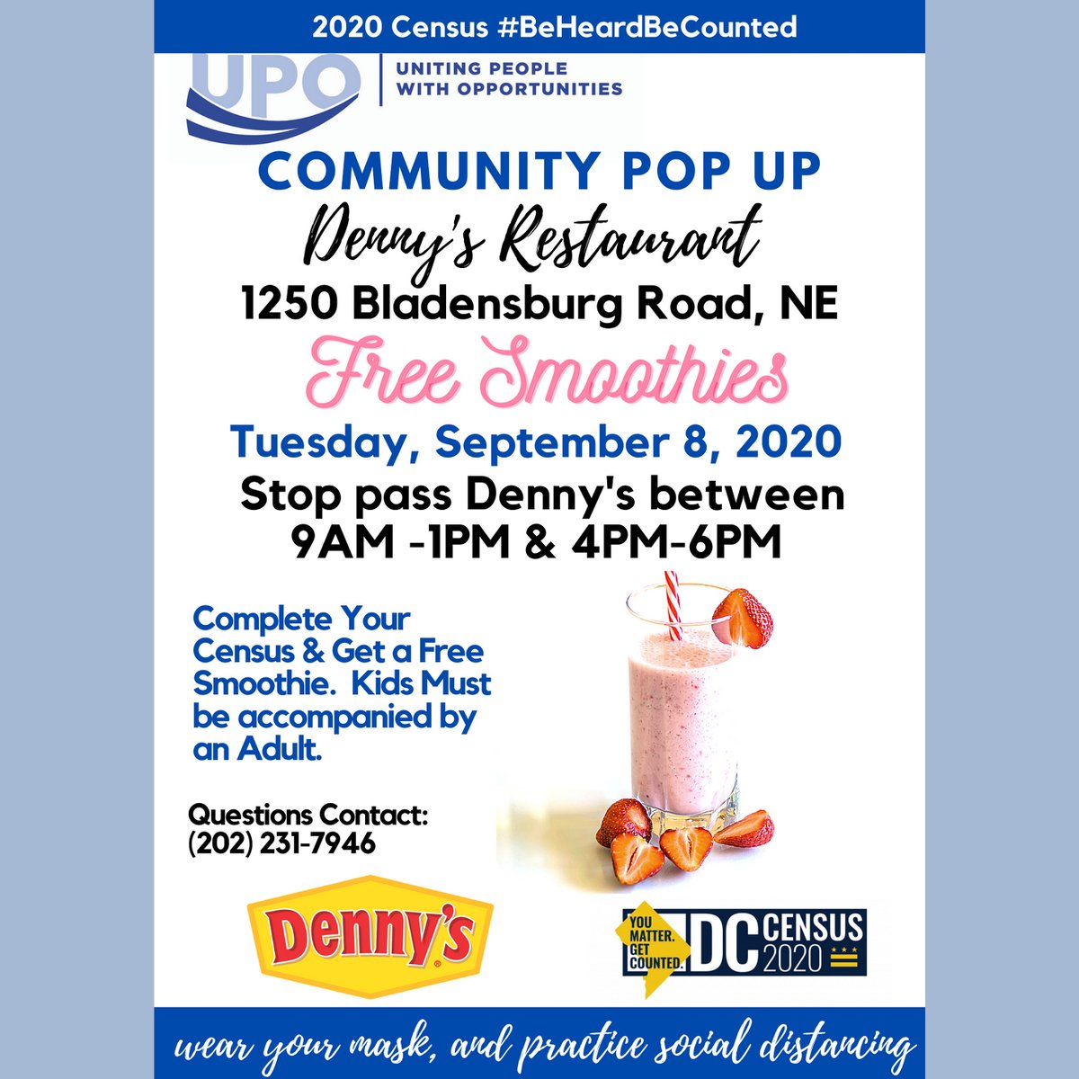 FREE Smoothies at Denny’s -- 1250 Bladensburg Rd. NE
TODAY
4-6 pm
Complete your Census &amp; get a FREE Smoothie <a href="/DennysDiner/">Denny’s</a>
#GetCountedDC now at 2020census.gov

#UPOinDC #UPOBeHeardBeCounted #2020Census <a href="/BainumFdn/">Bainum Family Fdn</a> <a href="/dccensus/">DC Census</a>