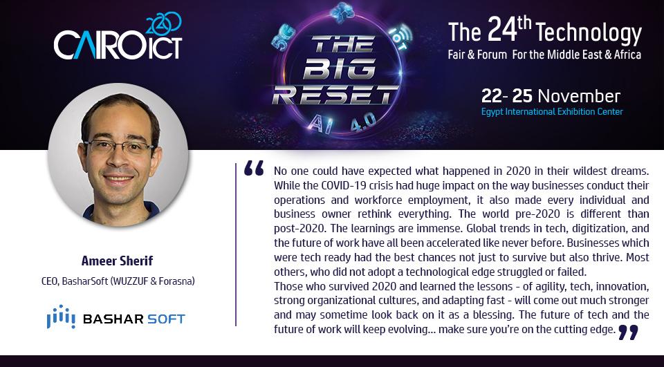 Those who survived 2020 and learned the lessons - of agility, tech, innovation, strong organizational cultures, and adapting fast - will come out much stronger and may sometime look back on it as a blessing. Ameer Sherif CEO, BasharSoft #CairoICT2020 #Wuzzuf