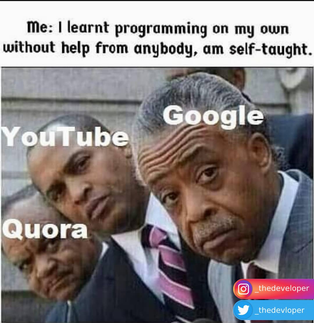 _thedevloper's tweet photo. When programmers say they are  self-taught and learned programming on their own... 

#SoftwareEngineer #javascript #100DaysOfCode #webdevelopment #Nodejs #webdev #CodeNewbies #codinglife #coding #programming #programmer  #flutter #FullStack https://t.co/d5iKzYlRtO