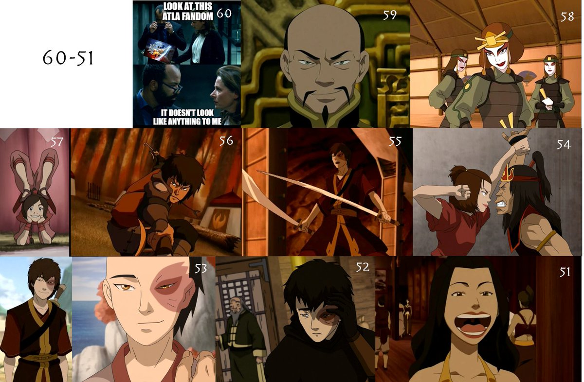 60. What Movie?59. Long Feng58. The Kyoshi Warriors 57. Ty Lee56. Jet55. Zuko's Dual Swords54. Suki Jumping On People's Heads53. Zuko Smiling 52. Zuko's Body Physically Rejecting Him After He Does Something Good lol51. Azula: Awkward Teenage Girl