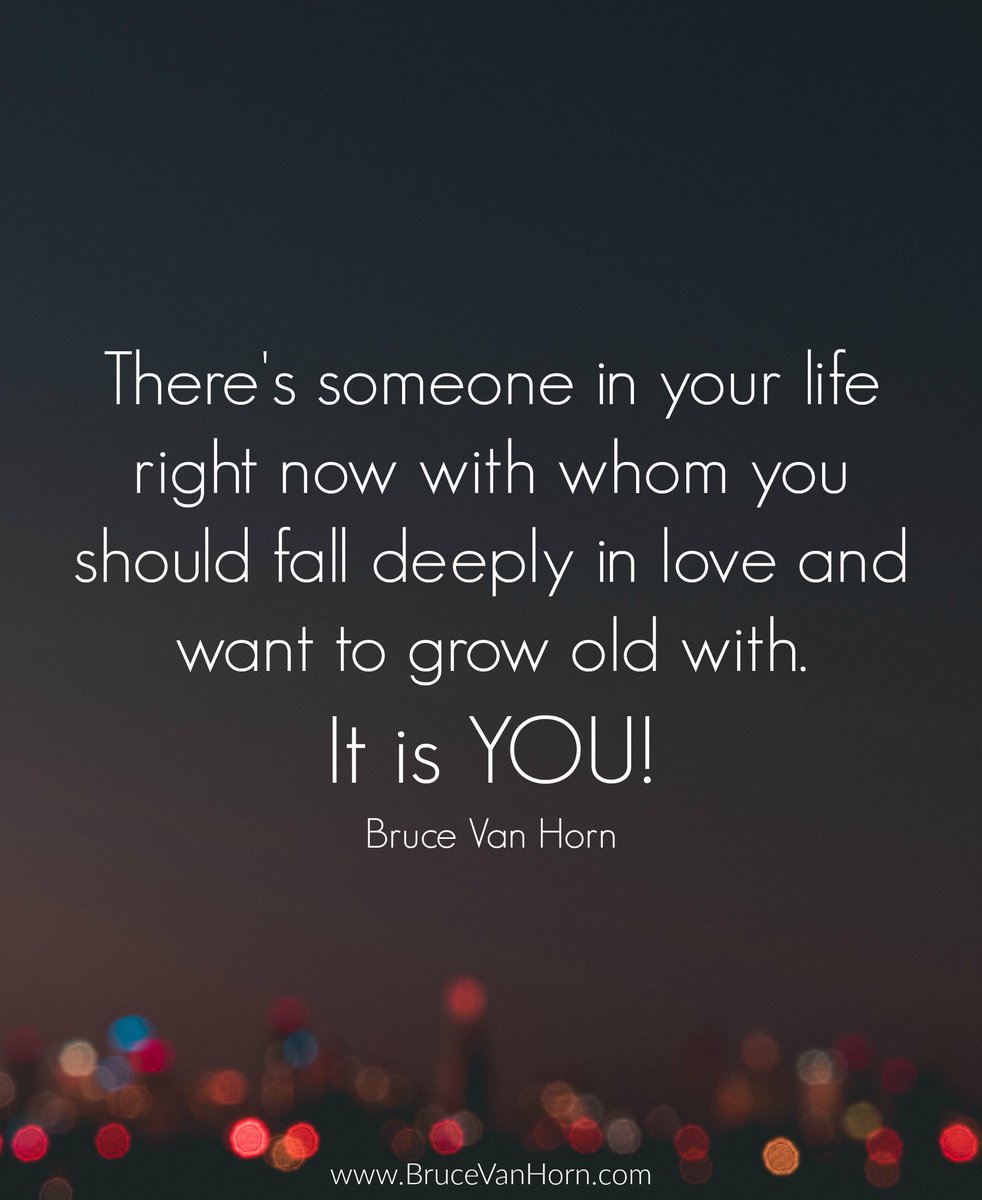 BruceVH's tweet photo. There's someone in your life right now with whom you should fall deeply in love and want to grow old with. It is YOU! https://t.co/05BlOW0gw0