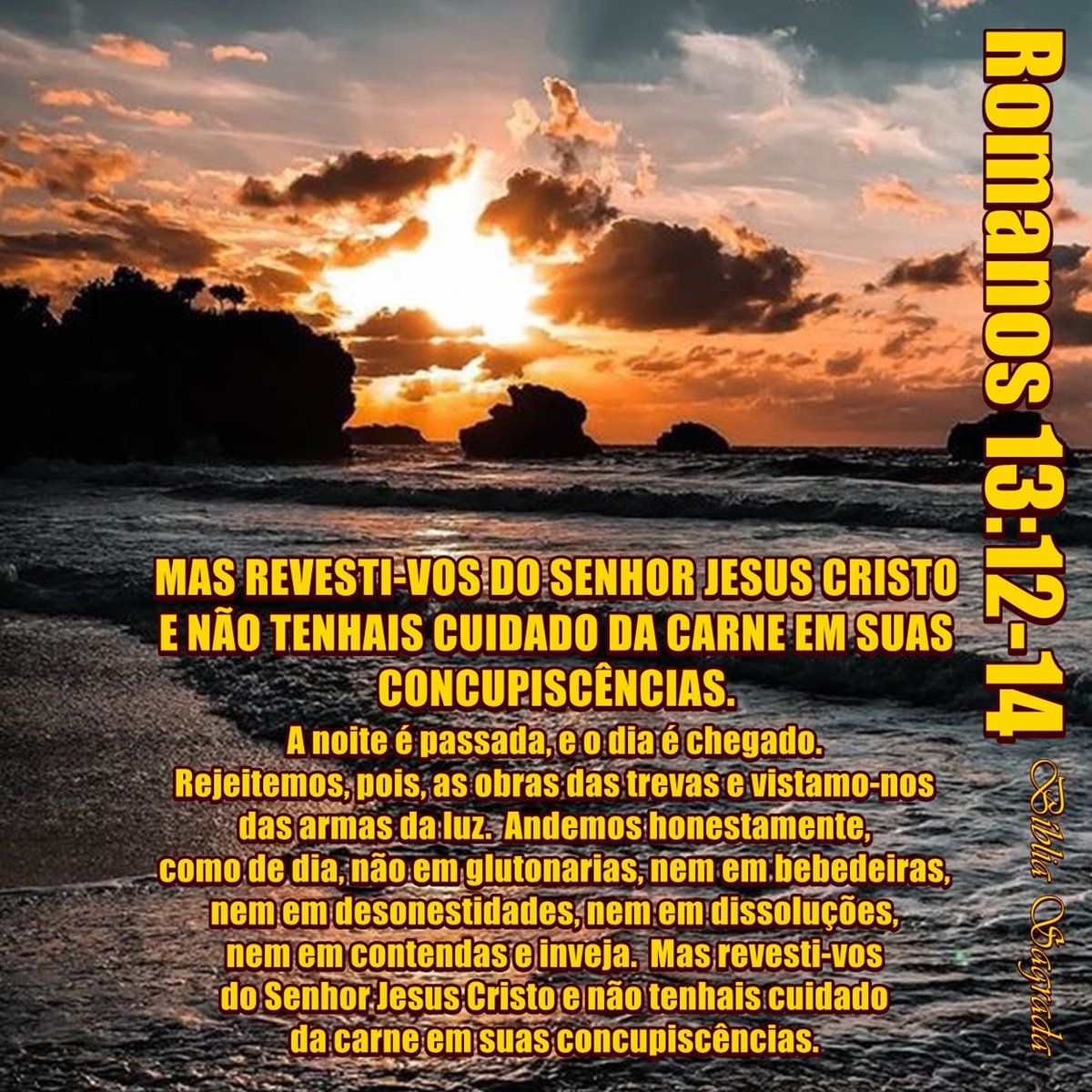 📖 MAS REVESTI-VOS DO SENHOR JESUS CRISTO E NÃO TENHAIS CUIDADO DA CARNE EM  SUAS CONCUPISCÊNCIAS. A noite é passada, e o dia é chegado. Rejeitemos,  pois, as obras das trevas e, image size:1200x1200