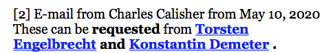 25) 'And that's why the two' [Torsten Engelbrecht and Konstantin Demeter] 'asked Dr. Calisher whether he knows of a single paper in which SARS-CoV-2 was isolated and finally really purified. His answer: "I know of no such publication. I have kept an eye out for one. [2]"