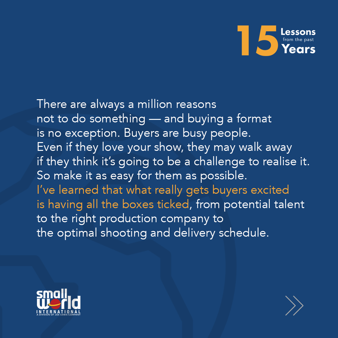 SmallWorldIntl's tweet photo. In celebration of Small World's 15th year anniversary, our founder Tim Crescenti will share fifteen lessons he's learned in the last fifteen years of business in the formats industry. Over the next few months look out for a new lesson each week.

Lesson 1: Make Saying "Yes" Easy https://t.co/t79EmDyY1L