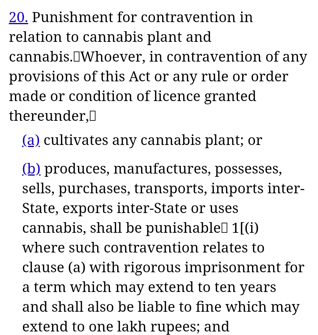 There are parts of the NDPS Act which transcends common sense. According to Section 2 The leaf and seeds of the marijuana plant is not banned but Section 20 says that the cultivation of the entire plant is a crime.Bhang holds religious significance and is legal in many states