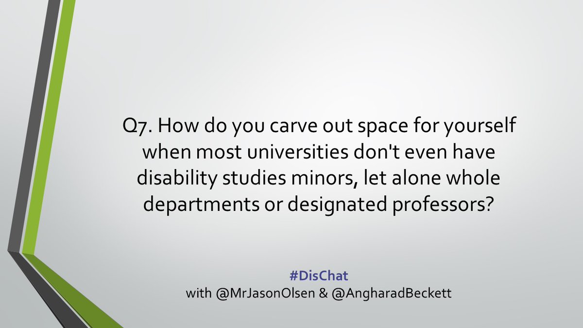 Q7. How do you carve out space for yourself when most universities don't even have disability studies minors, let alone whole departments or designated professors?  #DisChat with  @AngharadBeckett and  @MrJasonOlsen