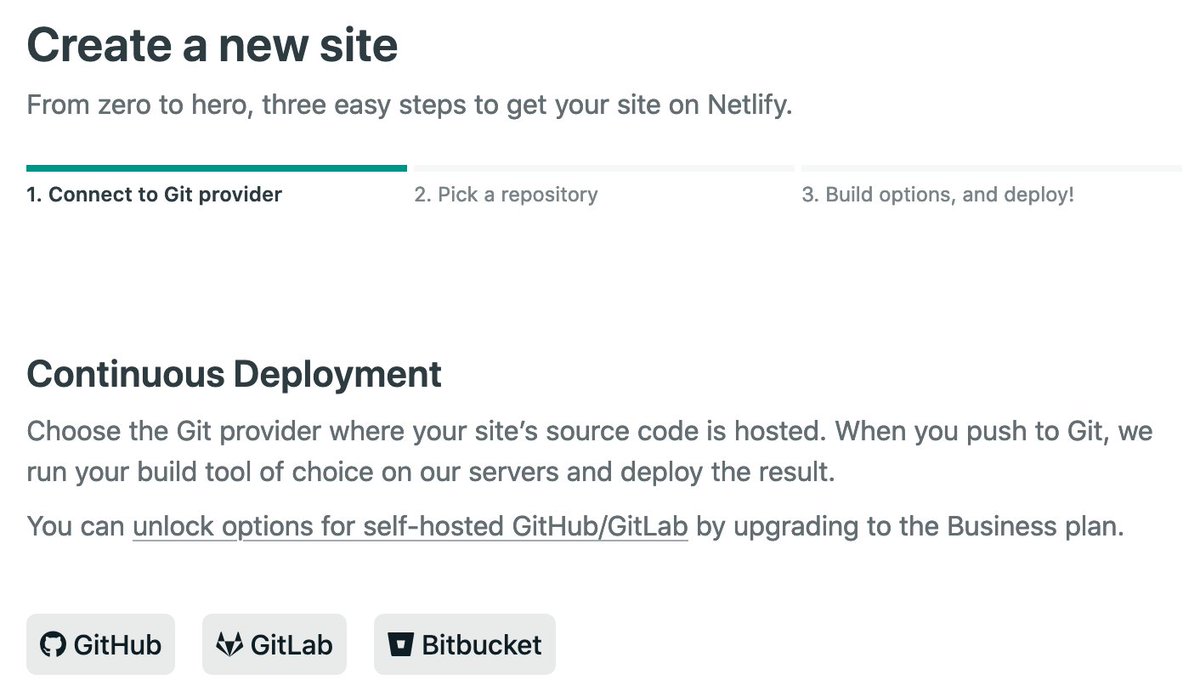 1. Connect to your repository After you create a Netlify account you first need to connect to your Git repository. Netlify supports GitHub, Gitlab and BitBucket and even self-hosted GitHub instances.