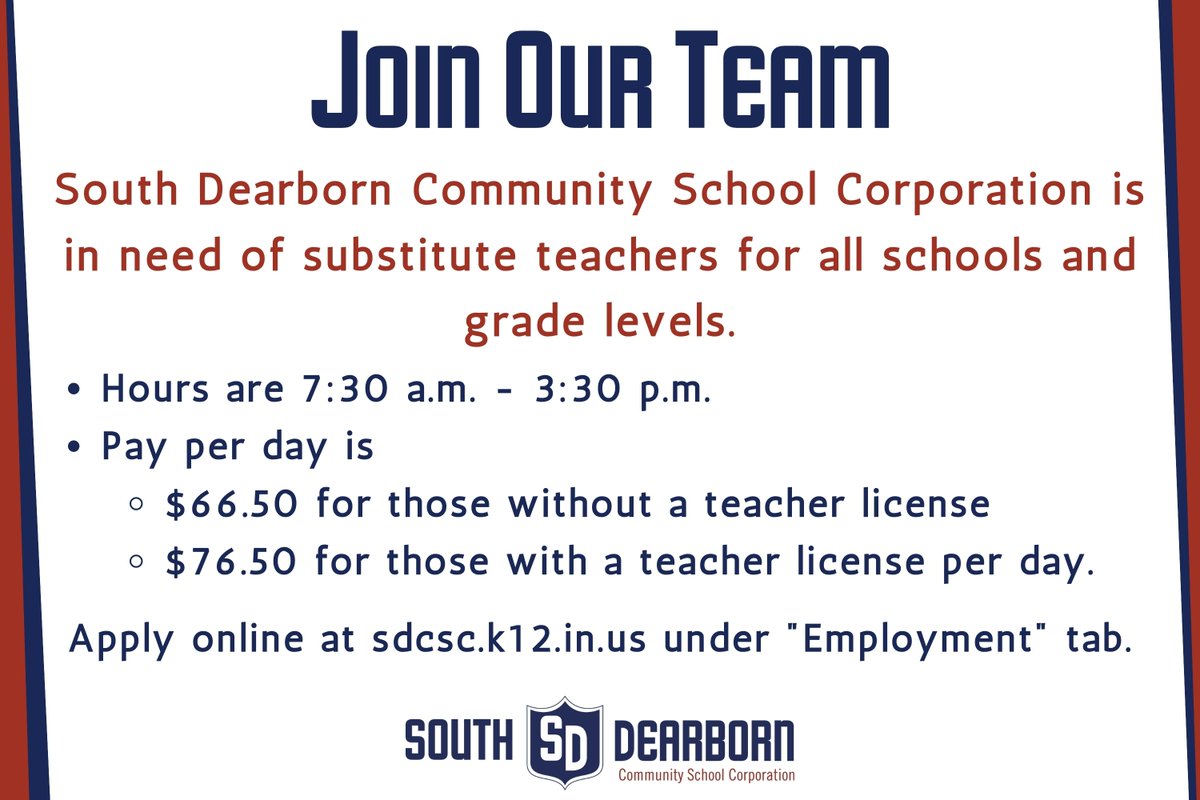 South Dearborn Community School Corporation is in need of substitute teachers for all schools and grade levels.  Apply at sdcsc.k12.in.us under the "Employment" tab.