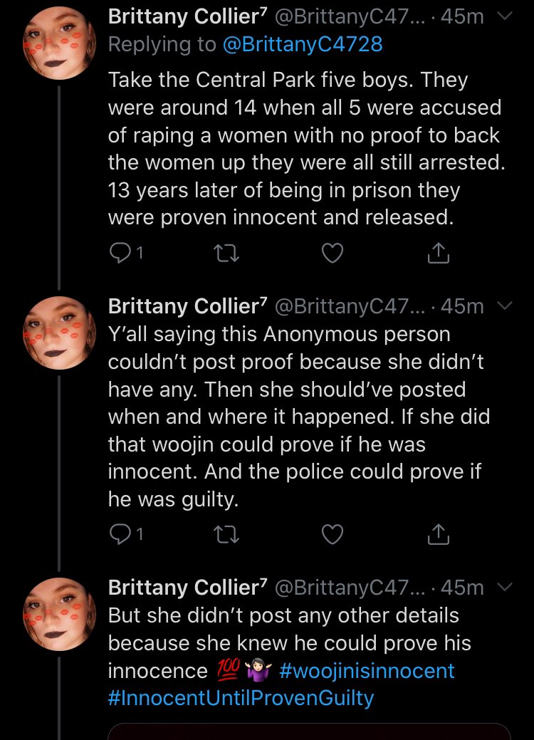 I can’t believe people are defending Woojin!  1) you NEVER disregard a rape victim’s story. EVER. In any sexual assault case we should ALWAYS believe the victim, who was mentally, emotionally, and maybe even physically if they couldn’t get away, scarred. People like this are-