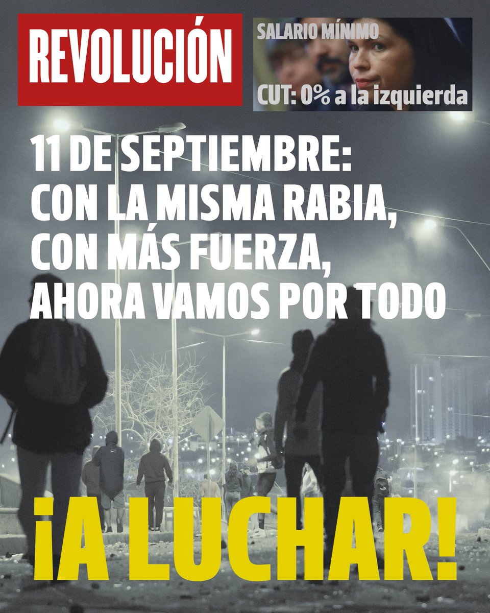 ¡A LUCHAR!
11 de septiembre: con la misma rabia, con más fuerza, ahora vamos por todo.
Salario mínimo.
CUT: 0% a la izquierda