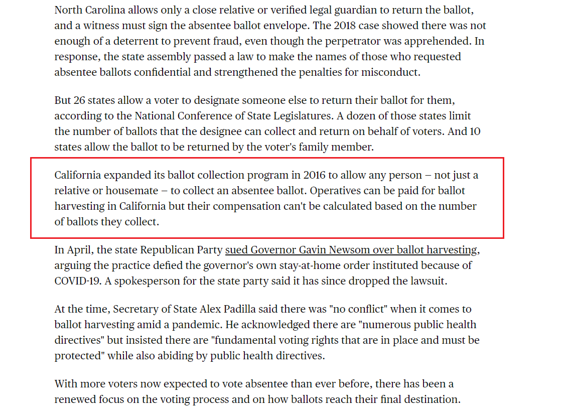 40) Ballot harvesting is being pushed in battleground states like North Carolina and the practice has been expanded in California.  https://www.cbsnews.com/news/ballot-harvesting-collection-absentee-voting-explained-rules/