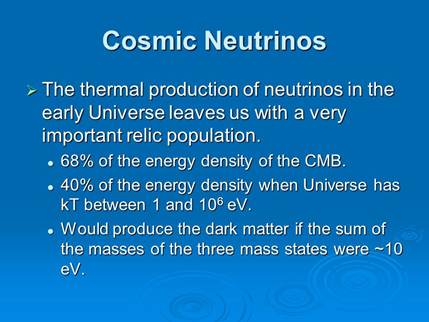  #cosmology_140 The universe also contains neutrinos which constitute the Cosmic Microwave Background (CMB), not yet directly detected.