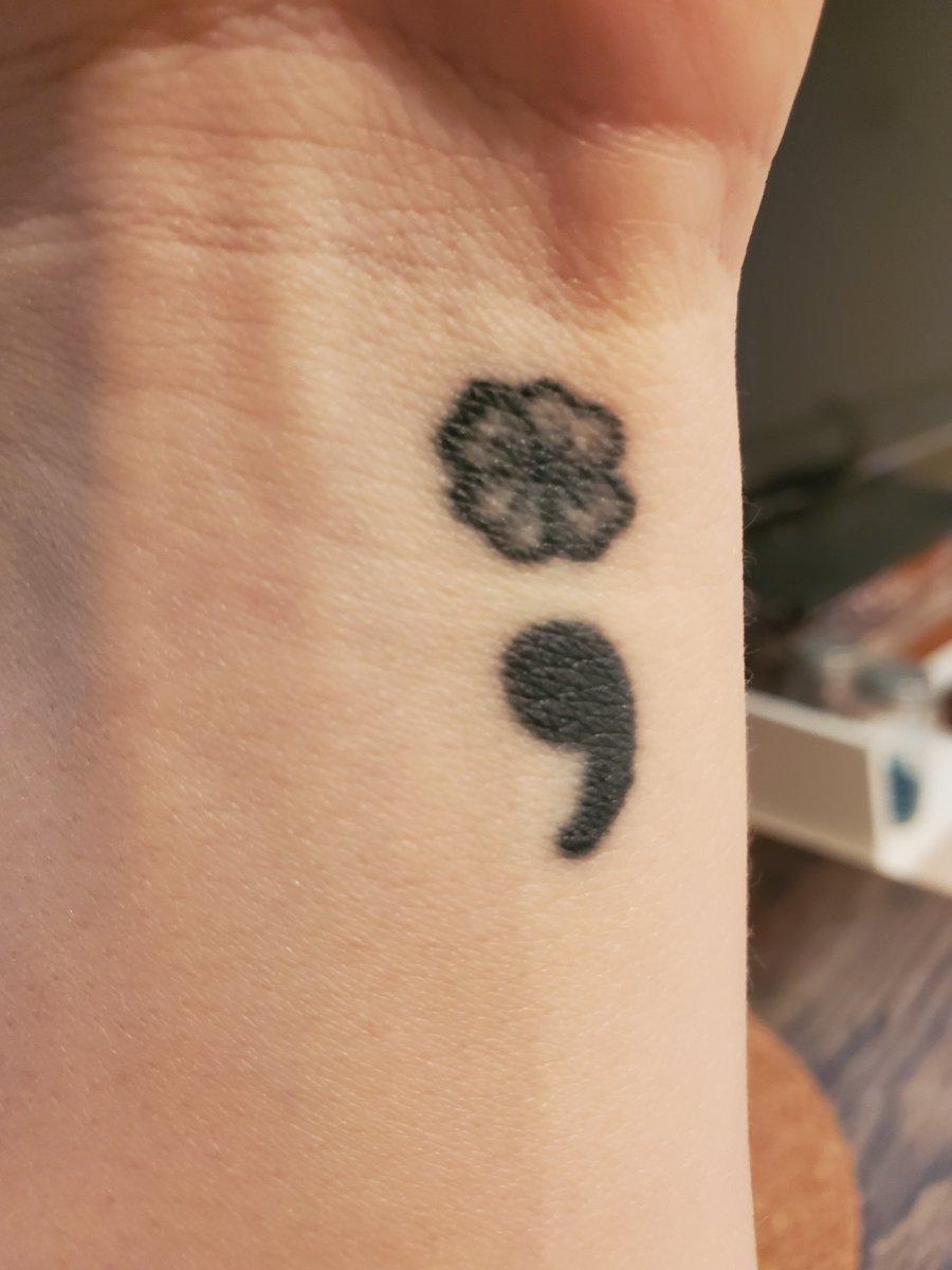 For example, I've struggled with chronic depression and SI since I was 16. One of the best things for me is this little tattoo I got with my brother. A semi-colon represents a sentence that could have ended, but the author chose not to. The clover is an homage to my family. 7/11