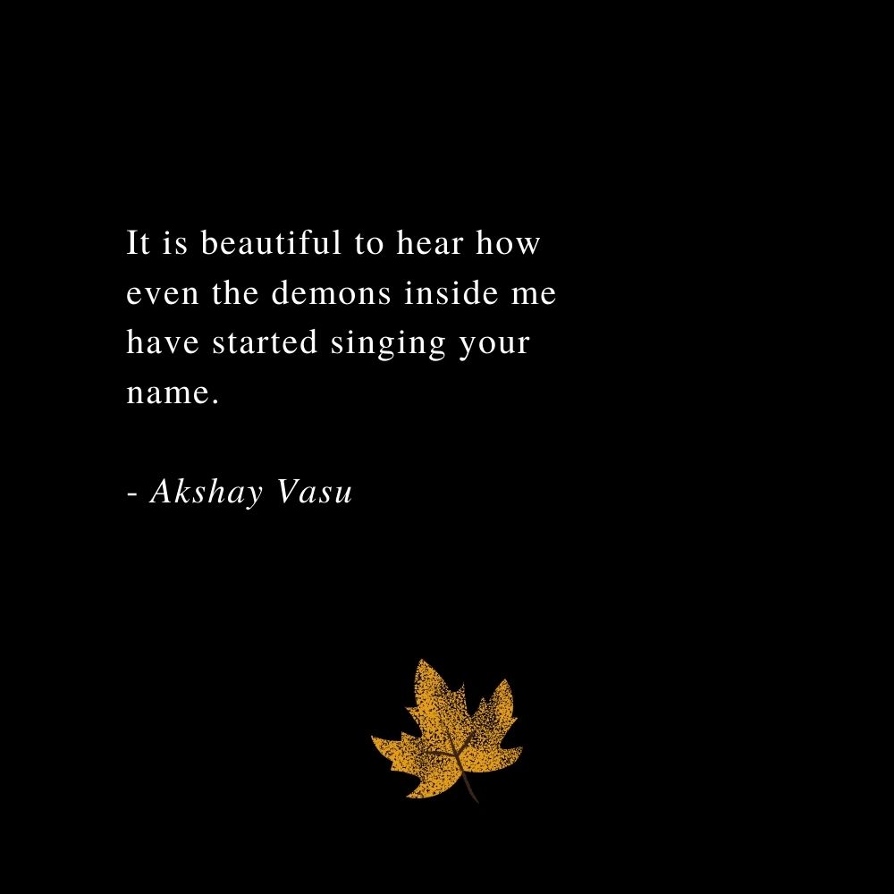 My demons and your name #demons #akshayvasu #quotes #poetry #poems #words  #love #romance #sing #demons, image size:1000x1000
