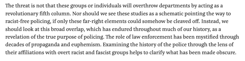 As is obvious, and as several recent studies have shown, the overlap continues to this day. But identifying far right elements of policing is not a schematic towards a non-racist form of policing. It is instead a process of demystifying the role of police.