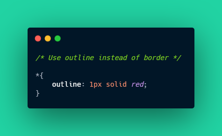 You might have noticed that margin, box-shadow and outline have no role in calculating the total width/height.Therefore I recommend that instead of using the BORDER HACK to visualize elements. Use OUTLINE because it does not affect spacing.