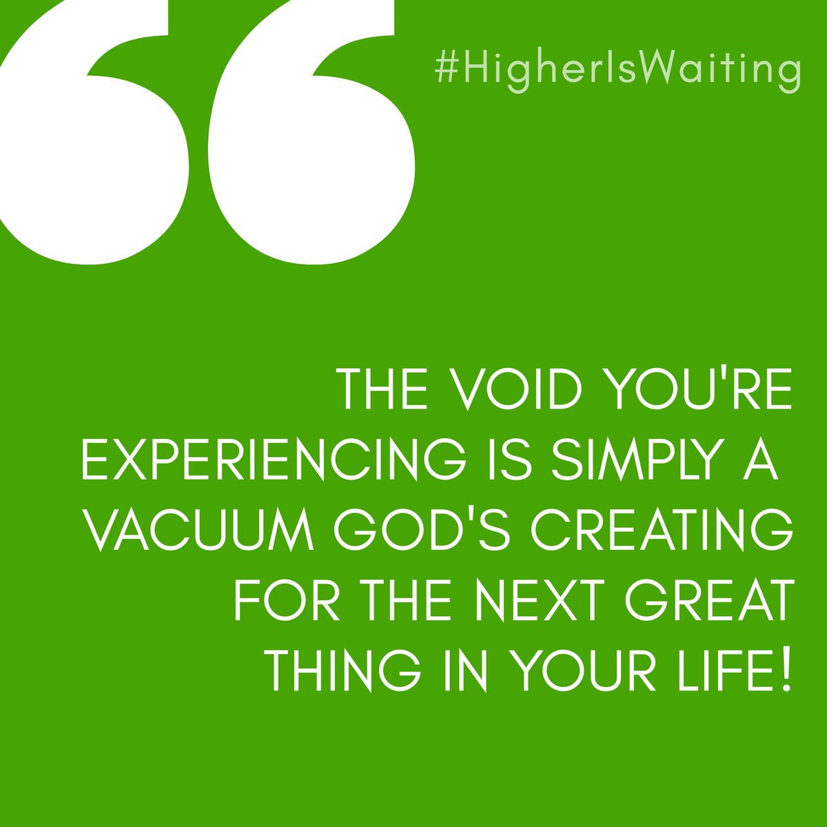 The void you're experiencing is simply a vacuum God's creating for the next great thing in your life. Don't be discouraged... He's making room for your next season!!  #HigherIsWaiting #RebuildRestoreRenew #NeedMoreSpace #NextLevel