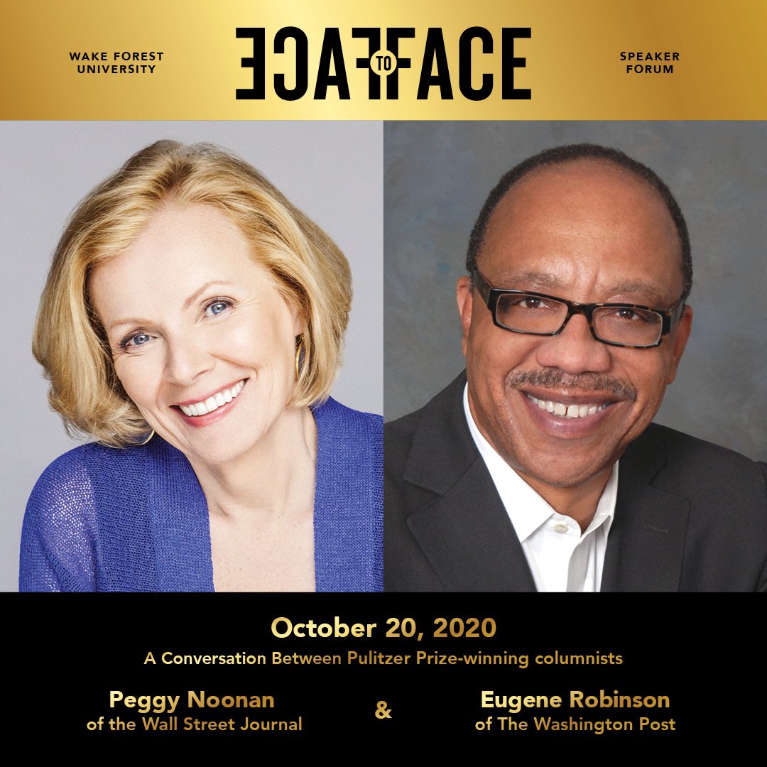 We are announcing a new virtual event on October 20th with Peggy Noonan and Eugene Robinson! The event is free for current season subscribers, students, faculty and staff at WFU, as well as students and faculty in the Winston-Salem area. Tickets for general audience are $10.