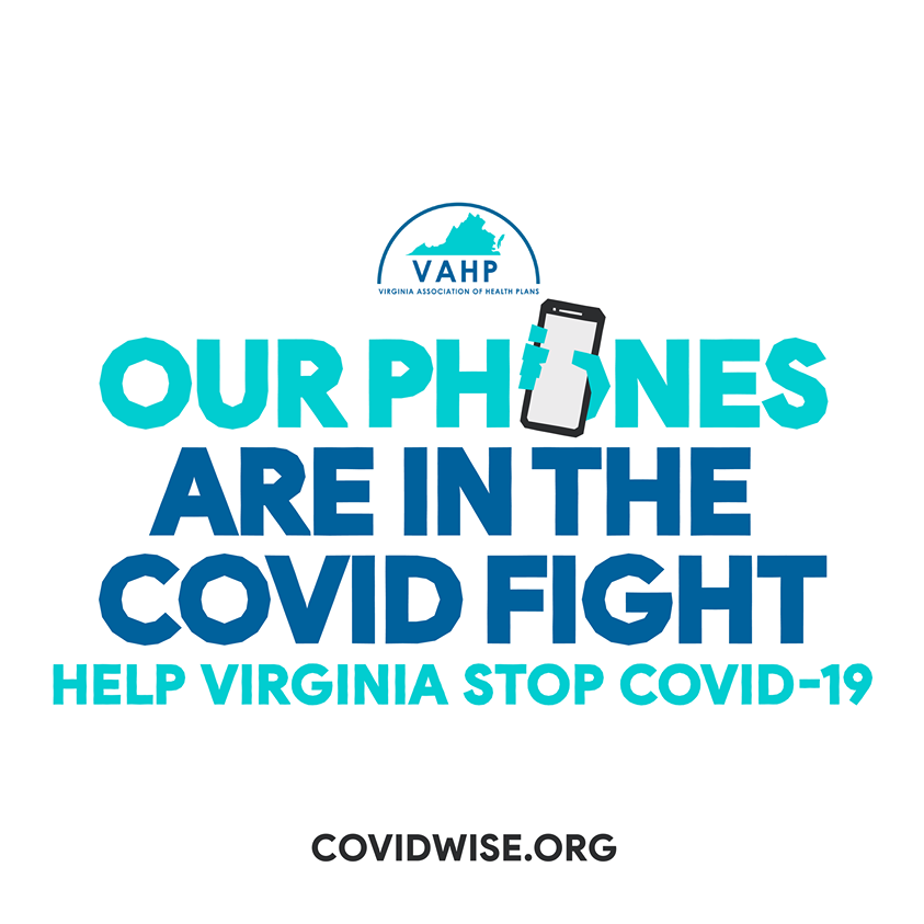 VAHP is proud to support the Virginia Department of Health's COVIDWISE app to help stop the spread of COVID-19 in Virginia. Join the movement and download COVIDWISE for free in the App Store and on Google Play. Visit COVIDWISE.org for more information.