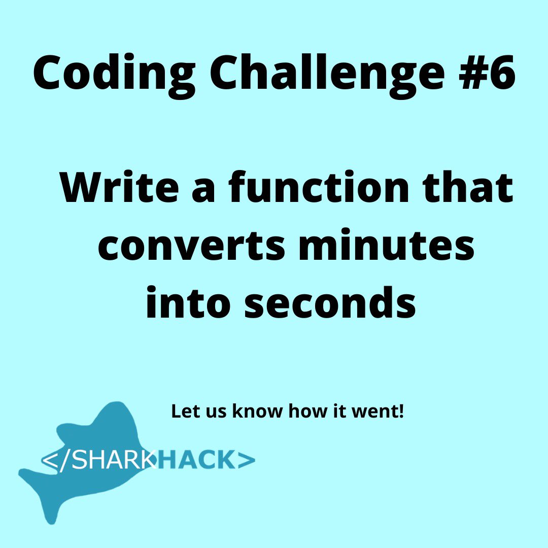 SU_SharkHack's tweet image. Coding Challenge #6: Write a function that converts minutes into seconds 

Example: 120 mins = 7200 seconds

 #computerscience  #womxnintech #womxninstem