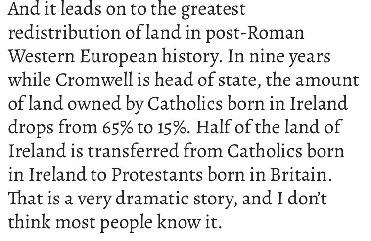 The massacres, which some play down in scale and others say were just of their time, were followed by ethnic cleansing on a vast scale, which put in place economic systems that would lead to famines and destitution over coming centuries. (Quote below from John Morrill) 2/3
