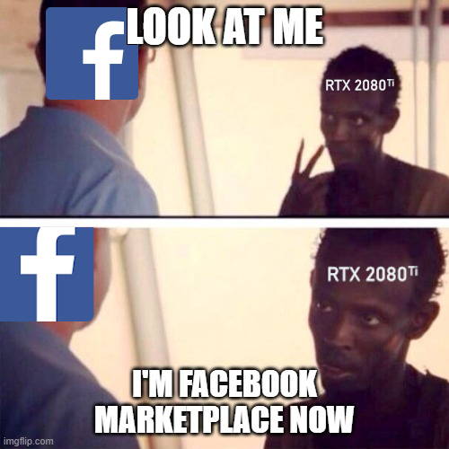 Pcmr Facebook Marketplace In A Nutshell Does Anyone Want To Buy My 80ti For 1000 Dollars No Lowballers I Know What I Got T Co Kgxf0znd9o T Co 5ppi03pqsj