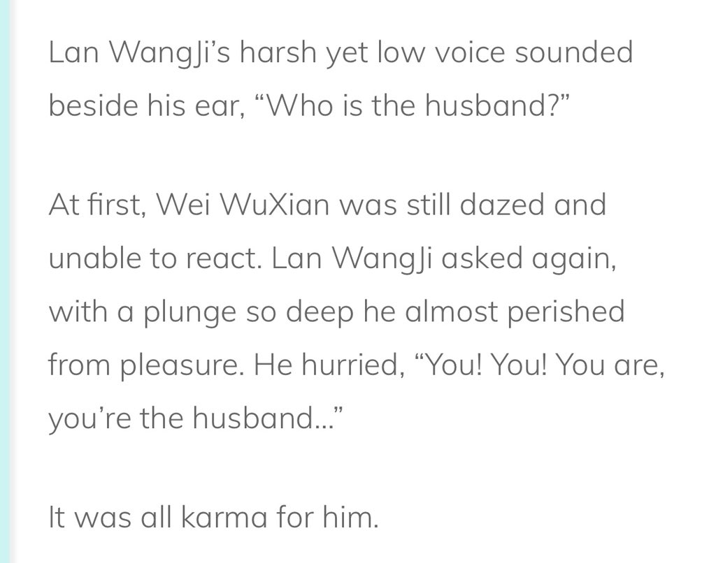 6. That one time LWJ asked WWX “Who’s the *husband*?”, and WWX said, “You are!”Already mentioned in the other thread, but it’s so good it deserves being mentioned here again. Wangxian canonically horny and love to play up the husband/wife trope in bed!