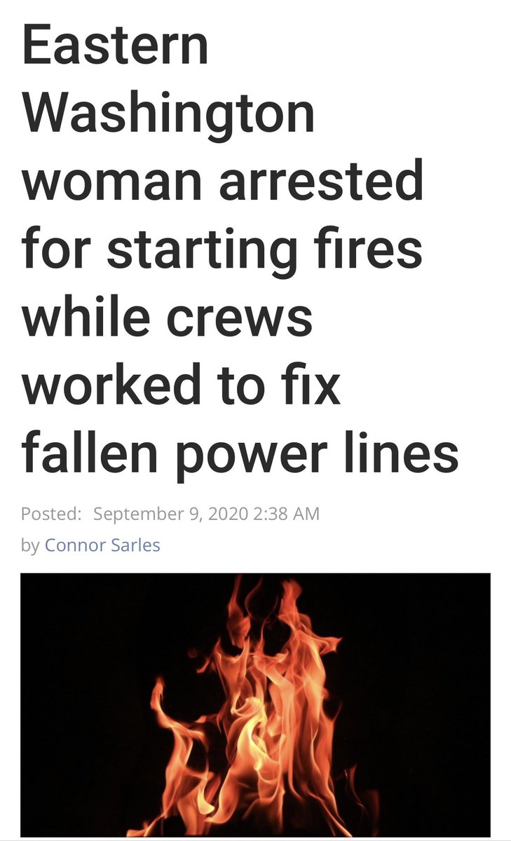 4468->>10605891 https://www.yaktrinews.com/eastern-washington-woman-arrested-for-starting-fires-while-crews-worked-to-fix-fallen-power-lines/ https://www.khq.com/news/arson-suspect-arrested-after-allegedly-starting-multiple-fires-in-spokane-on-monday/article_62df8a40-f223-11ea-8a02-af6f5dca5965.html https://www.oregonlive.com/pacific-northwest-news/2020/09/man-arrested-on-arson-allegation-in-wildfire-west-of-eugene-deputies-say.html https://nbc16.com/news/local/man-seen-starting-fires-at-oregon-state-park-local-fire-chief-says?fbclid=IwAR0oZy___Y1f9W7R3oUpWPNWXnbYLmy8LuqD_tR_LNUk8H09mj1EqwAwr-U https://kion546.com/news/2020/09/07/woman-accused-of-intentionally-starting-fires-on-highway-101-arrested/Q