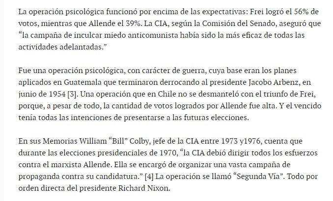 Son increíbles las similitudes de la Operación Condor con la actualidad.Financiación de EEUU para comprar políticos, medios de comunicación, aliados de Allende.Guerra psicológica, campañas masivas de información falsa, odio y miedo... lean:  https://blogs.mediapart.fr/hernando-calvo-ospina/blog/110920/el-derrocamiento-de-allende-contado-por-washington