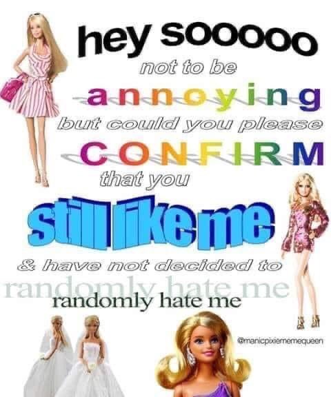 Reactions Barbie Hey Sooooo Not To Be Annoying But Could You Please Confirm That You Still Like Me And Have Not Decided To Randomly Hate Me T Co Uvkrdkjjiv