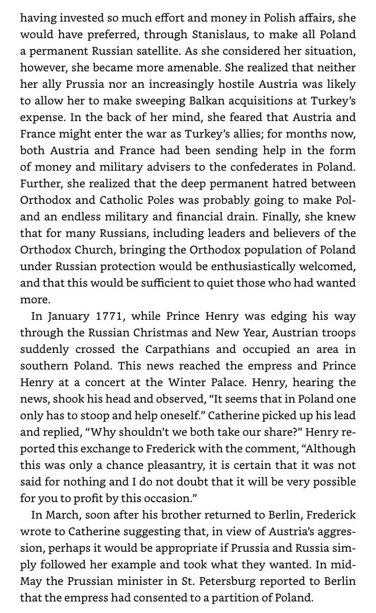 Russia’s successes led to Austrians preparing to intervene on behalf of the Ottomans, which would have brought Prussia to war against Austria. Rather than fight, they agreed to each take a part of Poland - Orthodox part for Russia, Protestant for Prussia, Catholic for Austria.