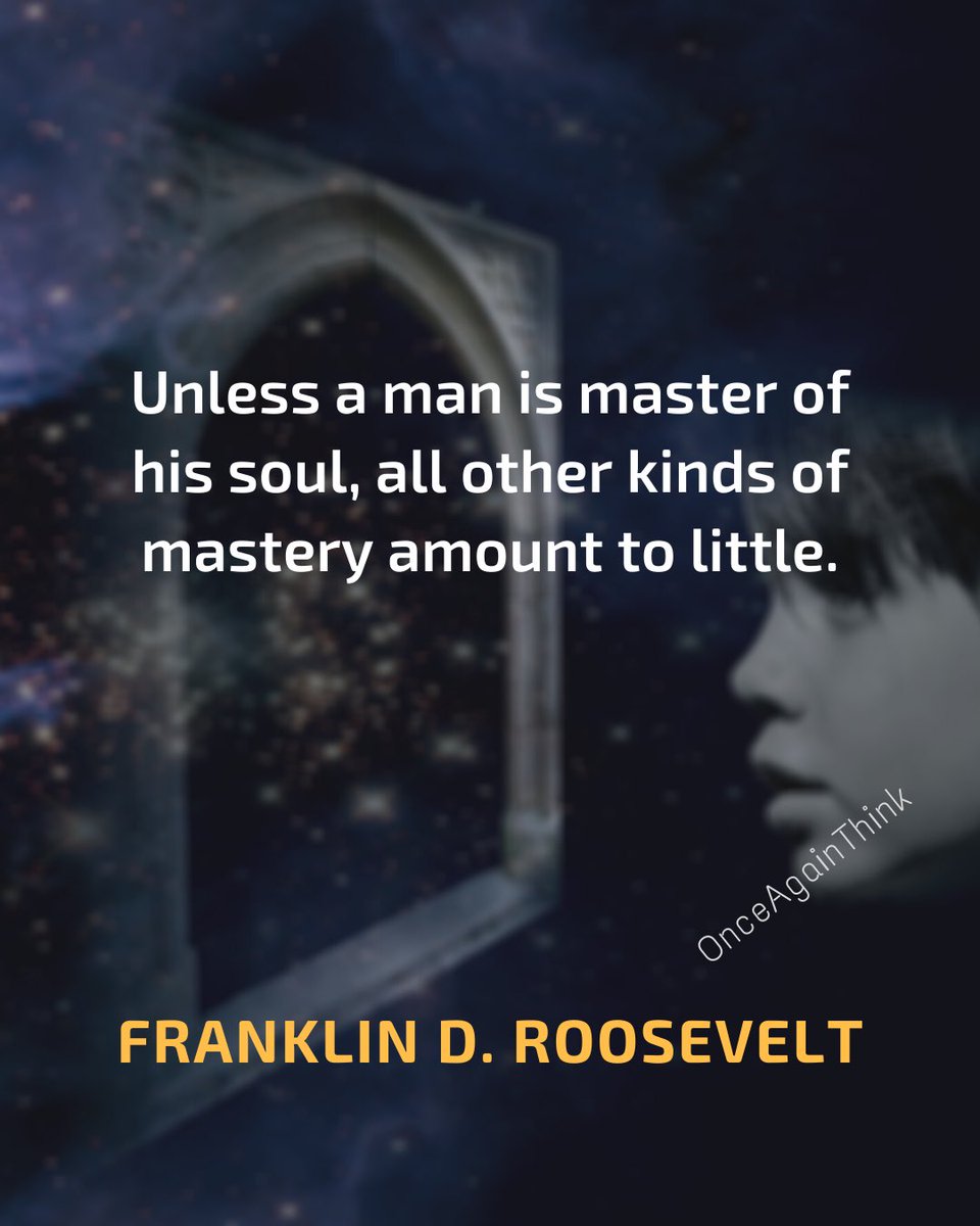 OnceAgainThink's tweet photo. Unless a man is master of his soul, all other kinds of mastery amount to little.

#FranklinDRoosevelt #Quote
#masterofsoul #thoughtful https://t.co/gfzQh9UKSy