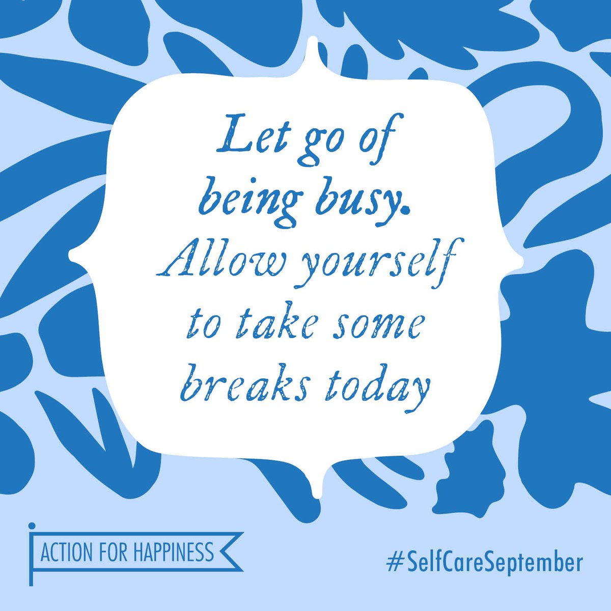 Self-Care September - Day 12: Let go of being busy. Allow yourself to take some breaks today actionforhappiness.org/self-care-sept… #SelfCareSeptember