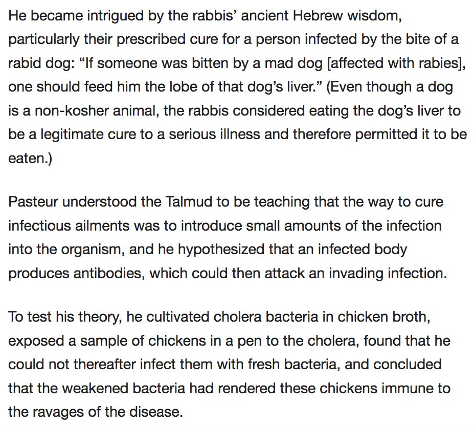181) “He became intrigued by the rabbis’ ancient Hebrew wisdom, particularly their prescribed cure for a person infected by the bite of a rabid dog: ‘If someone was bitten by a mad dog [affected with rabies], one should feed him the lobe of that dog’s liver.’”
