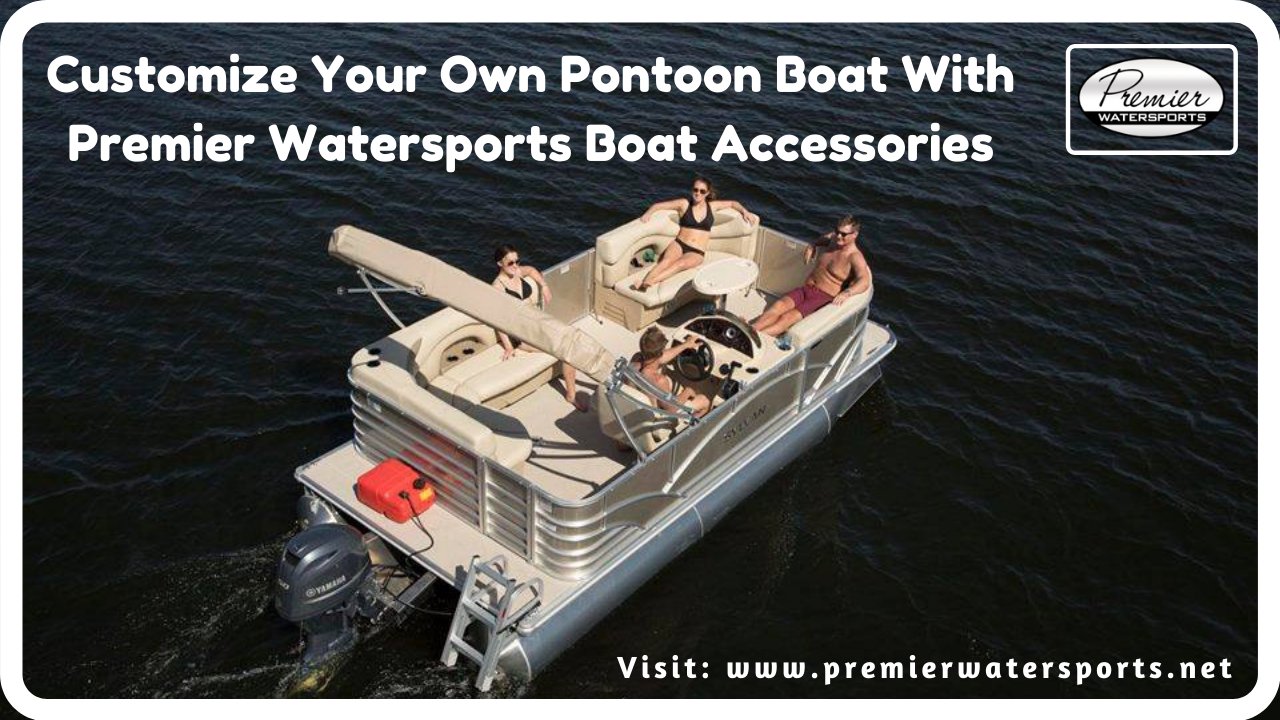 Premier Watersports on X: #weekend Customize Your Own Pontoon Boat With  Premier Watersports Boat Accessories #SaturdayThoughts check out from here:    / X