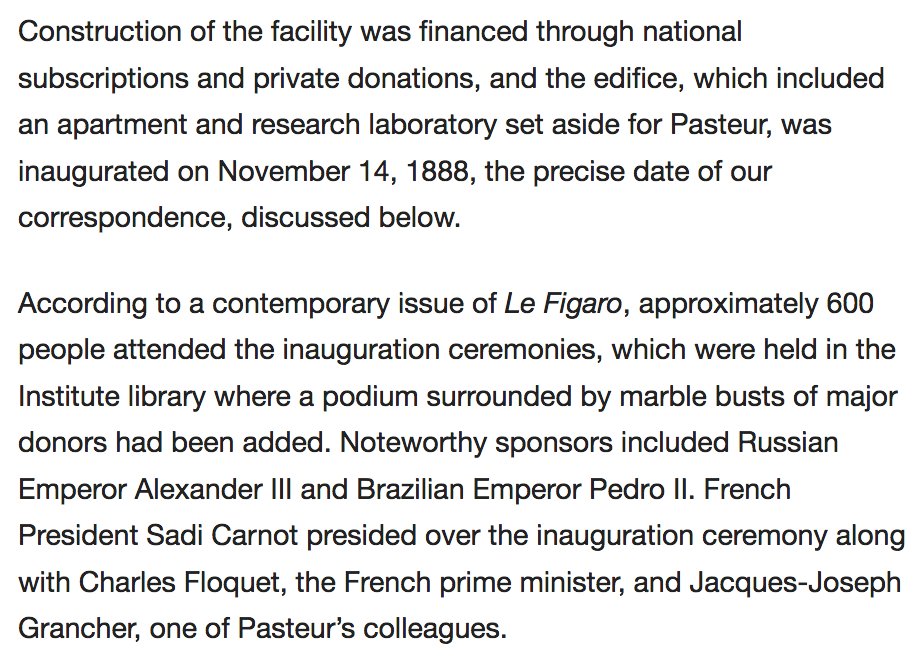 195) “Construction of the facility was financed through national subscriptions and private donations, and the edifice, which included an apartment and research laboratory set aside for Pasteur, was inaugurated on November 14, 1888…”