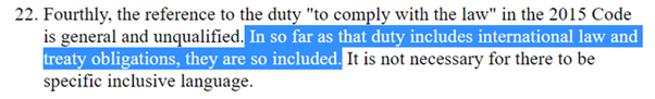 It made no finding, in my view, about *what* the substance of the obligation was, ie how far the general duty includes a duty to comply with intl law. It only said that *insofar* as the general duty to comply w law includes intl obligations, the Code references those obligations.