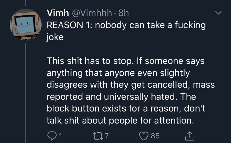 lets start off w reason one. being a piece of shit and being insensitive and saying/doing offensive things isn’t a joke. the things that we cancel ppl for are serious things. you make it seem like we cancel someone for saying “i don’t like this character” when in reality we-