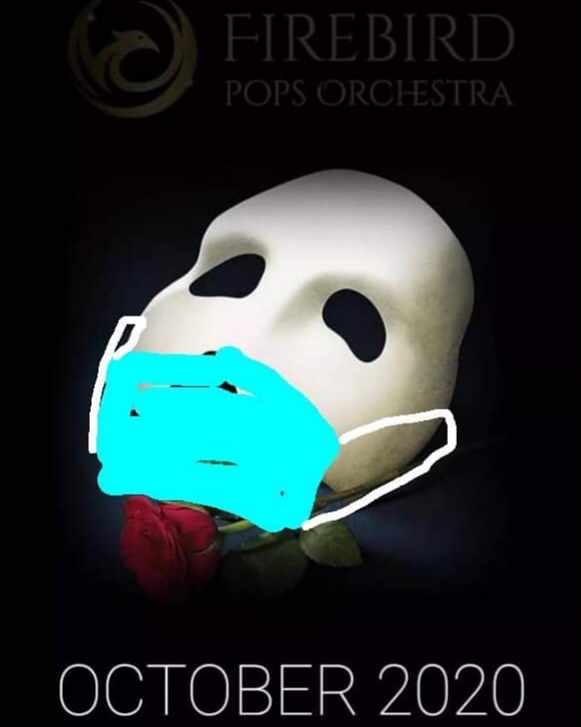 FirebirdPops's tweet photo. The Firebird Pops takes COVID precautions and public health very seriously and we are very embarrassed and apologetic for slipping up on our recent "Phantom of the Opera" performance announcement. 😉

Thanks to our friend Eric Classen for fixing this for us! https://t.co/VNfdEfcUHd